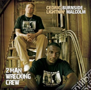 Cedric Burnside & Lightnin' Malcolm - 2 Man Wrecking Crew cd musicale di Mal Burnside cedric