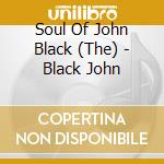 Soul Of John Black (The) - Black John cd