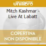 Mitch Kashmar - Live At Labatt