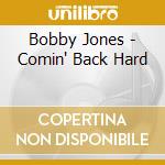 Bobby Jones - Comin' Back Hard cd musicale di Bobby Jones
