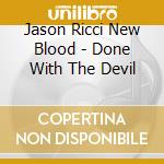 Jason Ricci New Blood - Done With The Devil