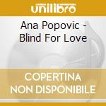 Ana Popovic - Blind For Love cd musicale di Ana Popovic