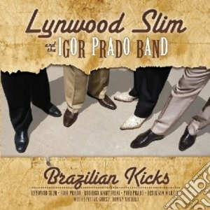 Lynwood Slim / Igor Prando Band - Brazilian Kicks cd musicale di Slim Lynwood