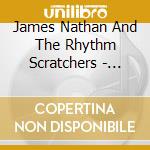 James Nathan And The Rhythm Scratchers - What You Make Of It cd musicale di The rh James nathan