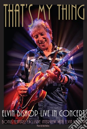 (Music Dvd) Elvin Bishop - That's My Thing - Live In Concert cd musicale