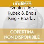 Smokin' Joe Kubek & Bnois King - Road Dog's Life cd