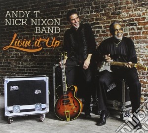 Andy T & The Nick Nixon Band - Livin'it Up cd musicale di Andy T. & Nick Nixon