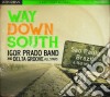 Igor Prado Band & Delta Groove All Stars - Way Down South cd