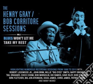 Henry Gray & Bob Corritore - Blues Won't Let Me Take My Rest Vol. 1 cd musicale di Henry Gray & Bob Corritore