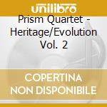 Prism Quartet - Heritage/Evolution Vol. 2 cd