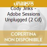 Cody Jinks - Adobe Sessions Unplugged (2 Cd) cd
