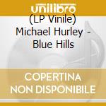 (LP Vinile) Michael Hurley - Blue Hills lp vinile
