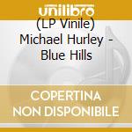 (LP Vinile) Michael Hurley - Blue Hills vinile