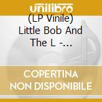 (LP Vinile) Little Bob And The L - Nobody But You lp vinile