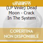 (LP Vinile) Dead Moon - Crack In The System lp vinile