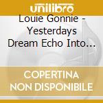 Louie Gonnie - Yesterdays Dream Echo Into Tomorrow cd
