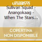 Sullivan Squad - Anangokaag - When The Stars Are Out cd