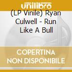 (LP Vinile) Ryan Culwell - Run Like A Bull lp vinile