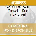(LP Vinile) Ryan Culwell - Run Like A Bull vinile