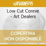 Low Cut Connie - Art Dealers cd musicale