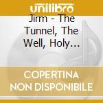 Jirm - The Tunnel, The Well, Holy Bedlam cd
