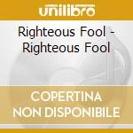 Righteous Fool - Righteous Fool cd musicale