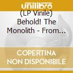 (LP Vinile) Behold! The Monolith - From The Fathomless Deep lp vinile