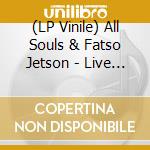 (LP Vinile) All Souls & Fatso Jetson - Live From Total Annihilation lp vinile