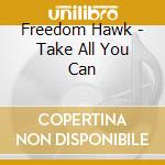 Freedom Hawk - Take All You Can cd