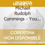 Michael Rudolph Cummings - You Know How I Get: Blood And Strings: The Ripple Acoustic Series Chapter 3 cd musicale