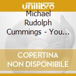 Michael Rudolph Cummings - You Know How I Get: Blood And Strings: The Ripple Acoustic Series Chapter 3 cd