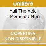 Hail The Void - Memento Mori cd