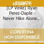 (LP Vinile) Ryan Perez-Daple - Never Hike Alone O.S.T. vinile