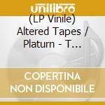 (LP Vinile) Altered Tapes / Platurn - T Turns It Up (Right On Brother Remix) B/W P Lays It Cool (Take A Rest Mix) cd