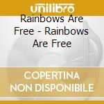 Rainbows Are Free - Rainbows Are Free cd musicale
