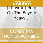 (LP Vinile) Burn On The Bayou: Heavy Underground Tribute / Various (3 Lp) vinile