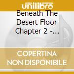 Beneath The Desert Floor Chapter 2 - Glitter Wizard: Hunting Gatherers cd musicale