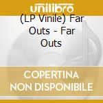 (LP Vinile) Far Outs - Far Outs lp vinile