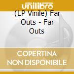 (LP Vinile) Far Outs - Far Outs vinile