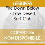 Fire Down Below - Low Desert Surf Club cd