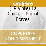 (LP Vinile) La Chinga - Primal Forces lp vinile