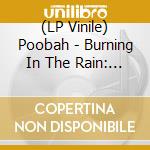 (LP Vinile) Poobah - Burning In The Rain: An Anthology vinile