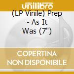 (LP Vinile) Prep - As It Was (7
