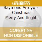 Raymond Arroyo - Christmas Merry And Bright cd