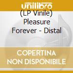 (LP Vinile) Pleasure Forever - Distal vinile