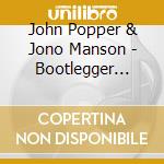 John Popper & Jono Manson - Bootlegger Days! cd