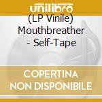 (LP Vinile) Mouthbreather - Self-Tape vinile