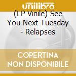 (LP Vinile) See You Next Tuesday - Relapses vinile