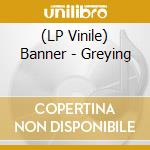 (LP Vinile) Banner - Greying vinile