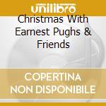 Christmas With Earnest Pughs & Friends cd musicale di Terminal Video